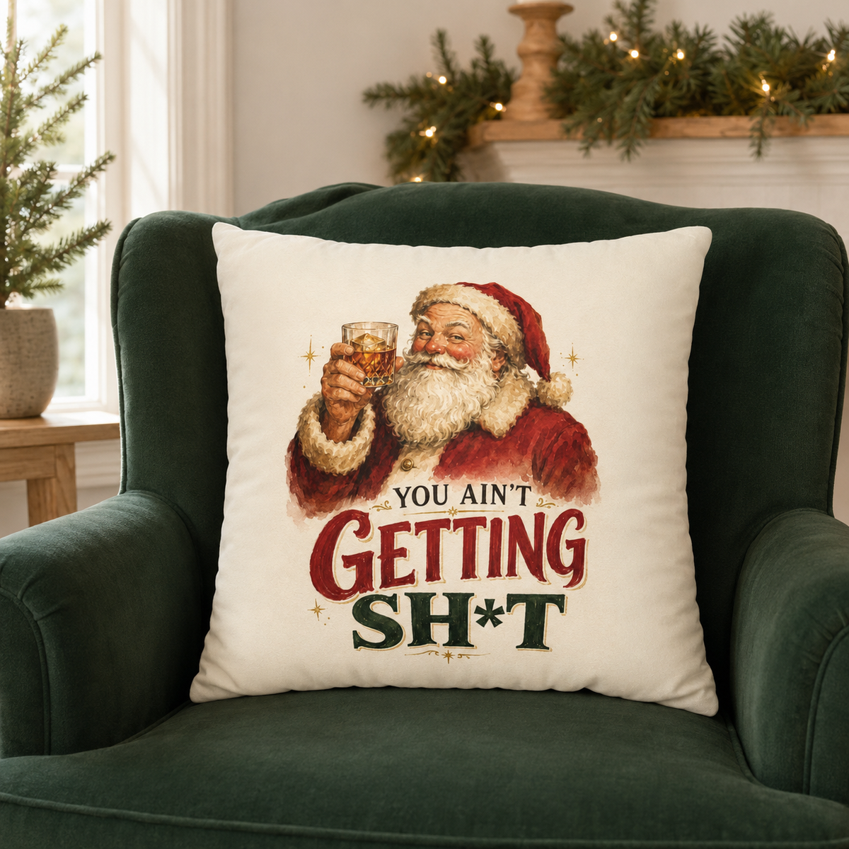 Watercolor-style Santa Christmas pillow cover featuring Santa in a traditional red suit and white beard holding a glass of whiskey beside the bold phrase “You Ain’t Getting Shit,” printed on a light neutral background.